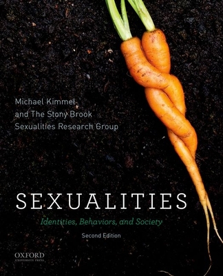 Sexualities: Identities, Behaviors, and Society - Kimmel, Michael, Professor, and The Stony Brook Sexualities Research Group