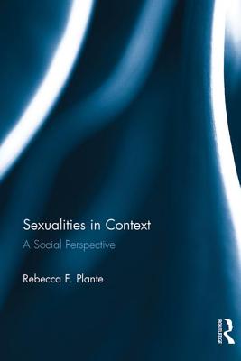 Sexualities in Context: A Social Perspective - Plante, Rebecca F