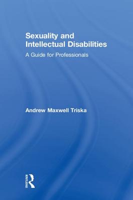 Sexuality and Intellectual Disabilities: A Guide for Professionals - Triska, Andrew Maxwell