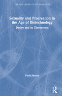 Sexuality and Procreation in the Age of Biotechnology: Desire and Its Discontents