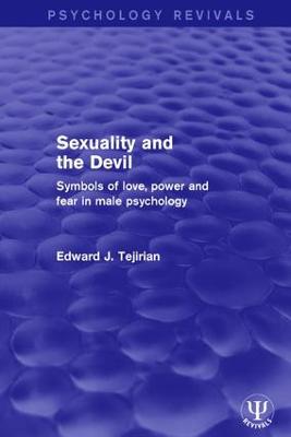 Sexuality and the Devil: Symbols of Love, Power and Fear in Male Psychology - Tejirian, Edward J.