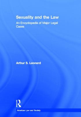 Sexuality and the Law: American Law and Society - Leonard, Arthur S (Editor)