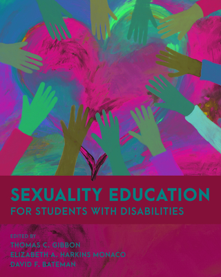 Sexuality Education for Students with Disabilities - Gibbon, Thomas C (Editor), and Harkins Monaco, Elizabeth A (Editor), and Bateman, David F (Editor)