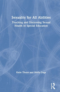 Sexuality for All Abilities: Teaching and Discussing Sexual Health in Special Education