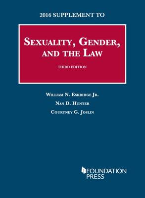 Sexuality, Gender, and the Law - Jr., William Eskridge, and Hunter, Nan, and Joslin, Courtney