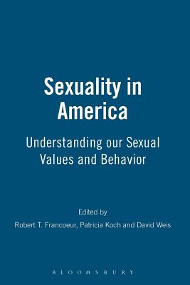 Sexuality in America - Francoeur, Robert T, Ph.D. (Editor), and Koch, Patricia (Editor), and Weis, David (Editor)
