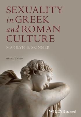 Sexuality in Greek and Roman Culture - Skinner, Marilyn B.