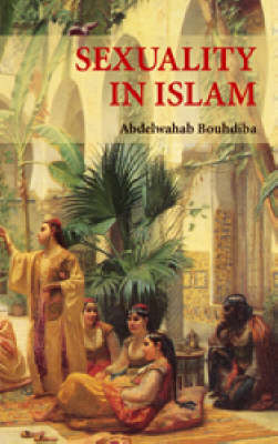 Sexuality in Islam - Bouhdiba, Abdelwahab, and Sheridan, Alan, Professor (Translated by)