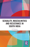 Sexuality, Masculinities and Resistance in South India