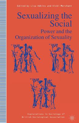 Sexualizing the Social: Power and the Organization of Sexuality - Adkins, Lisa (Editor), and Merchant, Vicki (Editor)