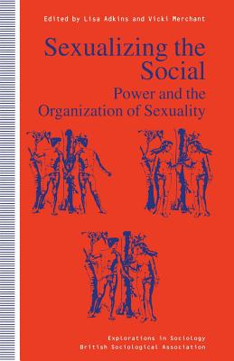 Sexualizing the Social: Power and the Organization of Sexuality - Adkins, Lisa (Editor), and Merchant, Vicki (Editor)