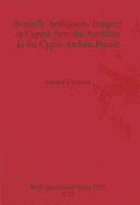 Sexually Ambiguous Imagery in Cyprus from the Neolithic to the Cypro-Archaic Period
