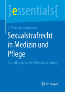 Sexualstrafrecht in Medizin Und Pflege: Grundlagen F?r Die Pflegeausbildung