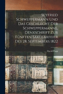 Seyfried Schweppermann und das Geschlecht der Schweppermanne, Denkschrift zur fnften Skularfeier des 28. Septembers 1822