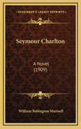 Seymour Charlton: A Novel (1909)