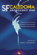 SF Caledonia Anthology One: Short stories by Scottish Science Fiction, fantasy and speculative fiction writers.