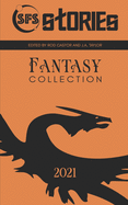 SFS Stories 2021 Fantasy Collection: Twenty-Two Fantasy Flash Fiction Tales