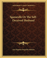 Sganarelle or the Self-Deceived Husband
