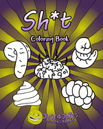 Sh*t Coloring Book: Each Page Within This Joke Book Contains A Different Shit Design.