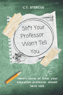 Sh*t Your Professor Won't Tell You: Here's Some Of What Your Education Professor Should Have Said