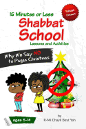 Shabbat School: Why We Say No to Pagan Christmas: 15 Minutes or Less Lessons and Activities