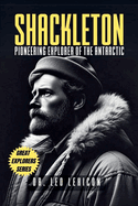 Shackleton: Pioneering Explorer of the Antarctic