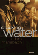 Shackling Water - Mansbach, Adam