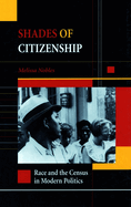 Shades of Citizenship: Race and the Census in Modern Politics