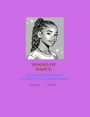 Shades of Dance: A Dancer's Journey Activity and Coloring Book - Jordan, Mackenzy, and Jordan, Sydnee, and Jordan, Joel