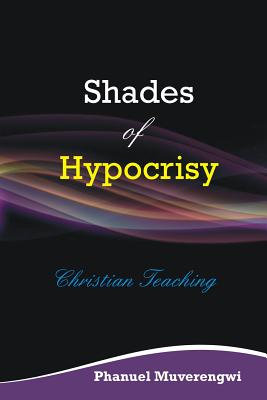 Shades of Hypocrisy - Muverengwi, Phanuel