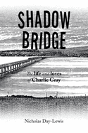 Shadow Bridge: The Life and Loves of Charlie Gray