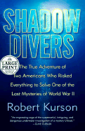 Shadow Divers: The True Adventure of Two Americans Who Risked Everything to Solve One of the Last Mysteries of World War II - Kurson, Robert