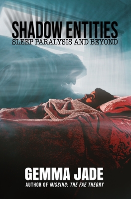 Shadow Entities: Sleep Paralysis and Beyond - Jade, Gemma