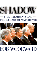 Shadow: Five Presidents and the Legacy of Watergate - Woodward, Bob