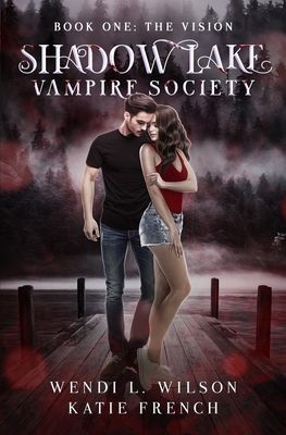 Shadow Lake Vampire Society: The Vision - French, Katie, and Wilson, Wendi