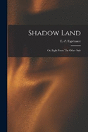 Shadow Land: Or, Light From The Other Side
