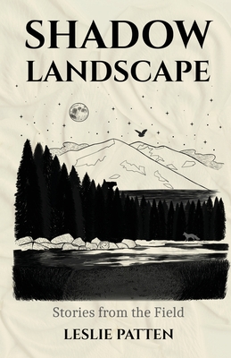 Shadow Landscape: Stories from the Field - Patten, Leslie