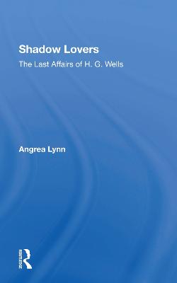 Shadow Lovers UK Edition: The Last Affairs of H.G.Wells - Lynn, Andrea