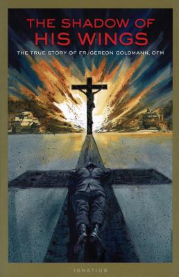 Shadow of His Wings: The True Story of Fr. Gereon Goldmann - Goldmann, Gereon, Fr.
