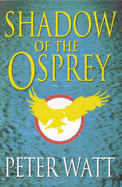 Shadow of the Osprey - Watt, Peter