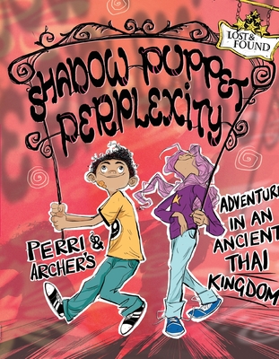 Shadow Puppet Perplexity: Perri & Archer's Adventure in an Ancient Thai Kingdom - King, Madeline