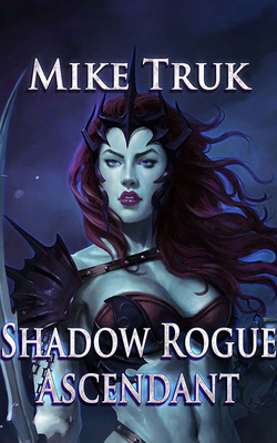 Shadow Rogue Ascendant - Truk, Mike, and West, Ryan (Read by)