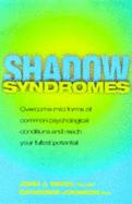 Shadow Syndromes: How to Overcome Mild Forms of Common Psychological Conditions in Order to Reach Your Fullest Potential - Ratey, John J., Dr., and Johnson, Catherine