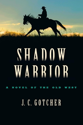 Shadow Warrior: A Novel of the Old West - Gotcher, J C