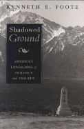 Shadowed Ground: America&#X2019;s Landscapes of Violence and Tragedy
