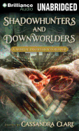 Shadowhunters and Downworlders: A Mortal Instruments Reader - Clare, Cassandra (Editor), and Eby, Tanya (Performed by), and Daniels, Luke (Performed by)