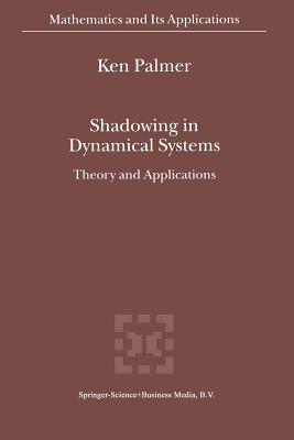 Shadowing in Dynamical Systems: Theory and Applications - Palmer, K.J.