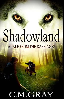 Shadowland: A Tale From The Dark Ages - Gray, C M