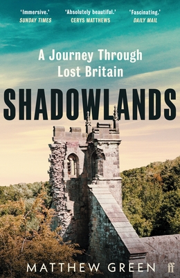 Shadowlands: A Journey Through Lost Britain - Green, Matthew