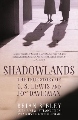 Shadowlands: The True Story of C S Lewis and Joy Davidman - Sibley, Brian